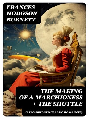 cover image of The Making of a Marchioness + the Shuttle (2 Unabridged Classic Romances)